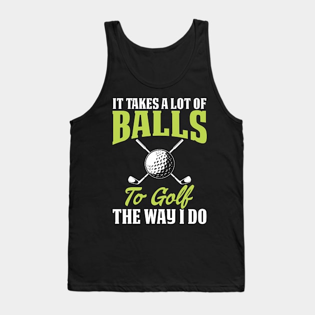 It Takes A Lot Of Balls To Golf The Way I Do T Shirt For Women Men Tank Top by Pretr=ty